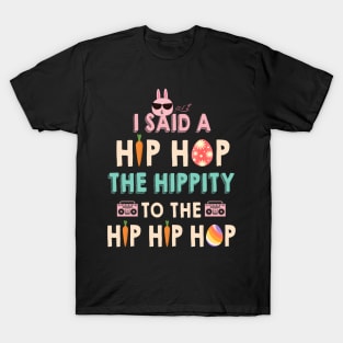 I Said Hip The Hippity To Hop Hip Hop Bunny Funny Easter Day T-Shirt